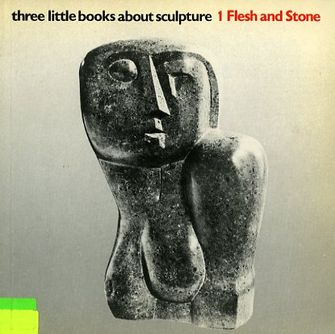 Three Little Books About Sculpture - 1 Flesh and Stone-large