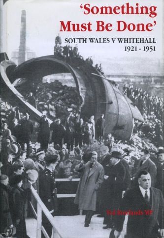 Something Must Be Done: South Wales V Whitehall 1921-1951-large