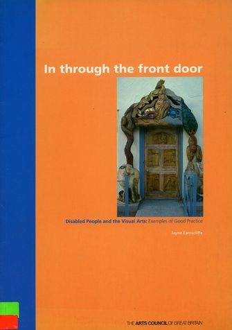 In through the front door: Disabled People and the Visual Arts Examples of Good Practice-large